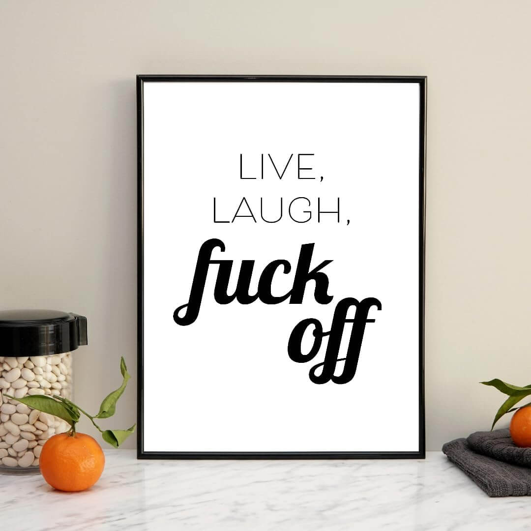 Live, Laugh, Fuck Off Wall Print Prints Moments That Unite