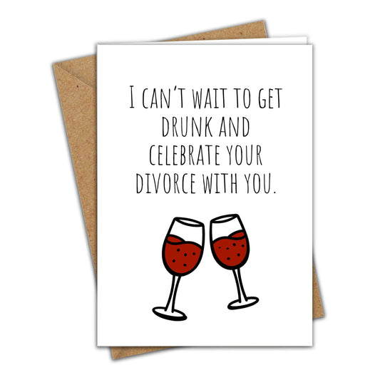 I Can't Wait to Get Drunk And Celebrate Your Divorce With You | Funny Divorce Card | Congratulations on Your Divorce Greeting Card