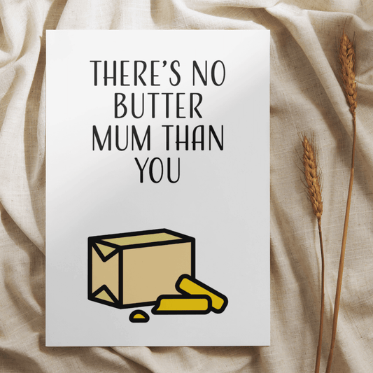 There's No Butter Mum Than You