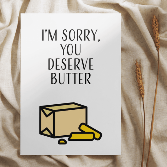 I'm Sorry, You Deserve Butter