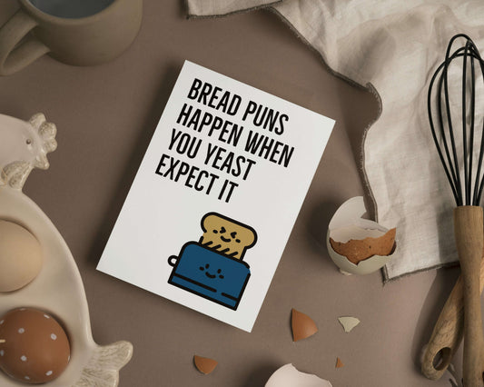 Bread Puns Happen When You Yeast Expect It | Funny Bread Pun Everyday Card | Blank Bread Pun Baker Funny General Greeting Card