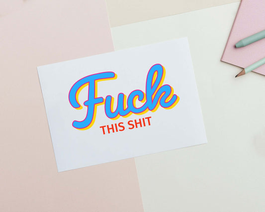 Fuck This Shit | Rude Funny Blank Card | Everyday Rude Swearing Colourful Greeting Card