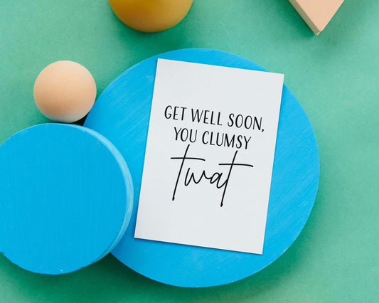 Get Well Soon, You Clumsy Twat Funny Rude Get Well Soon Recycled A5 Greeting Card