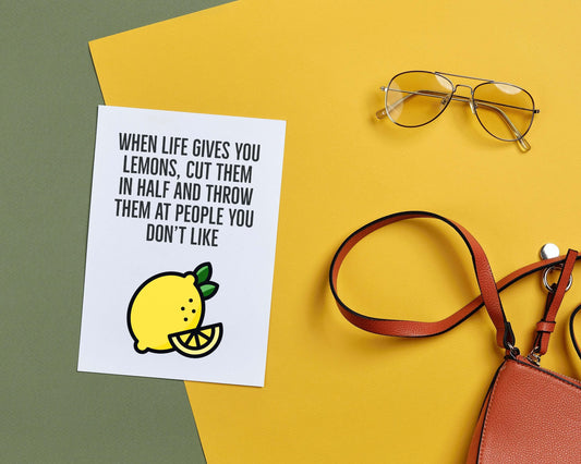 When Life Gives You Lemons, Cut Them In Half And Throw Them At People You Don't Like | Funny Lemon Pun Card | Everyday Blank Card