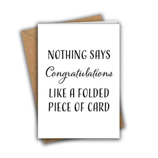 Nothing Says Congratulations Like A Folded Piece of Card Sarcastic A5 Greeting Card
