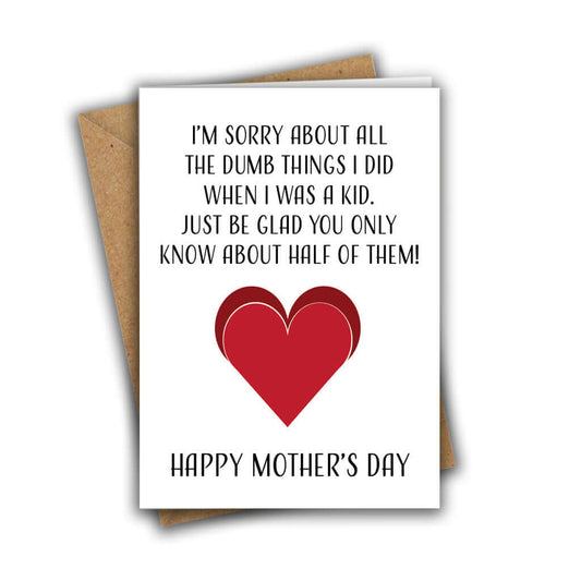 I'm Sorry About All Of The Dumb Things I Did When I Was A Kid A5 Mother's Day Greeting Card