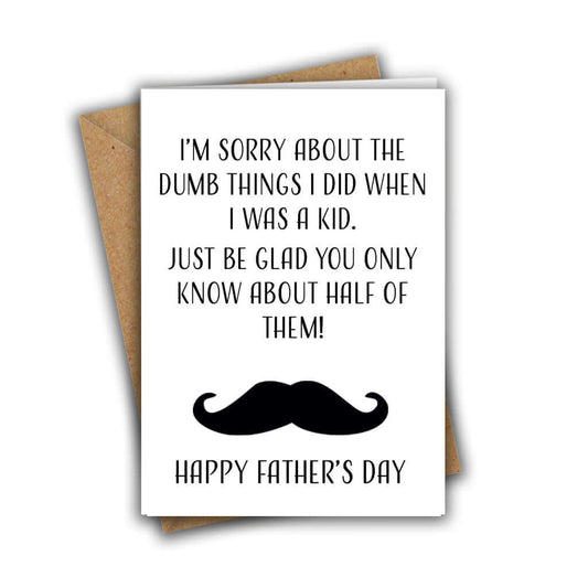 I'm Sorry About The Dumb Things I Did When I Was a Kid Father's Day Greeting Card