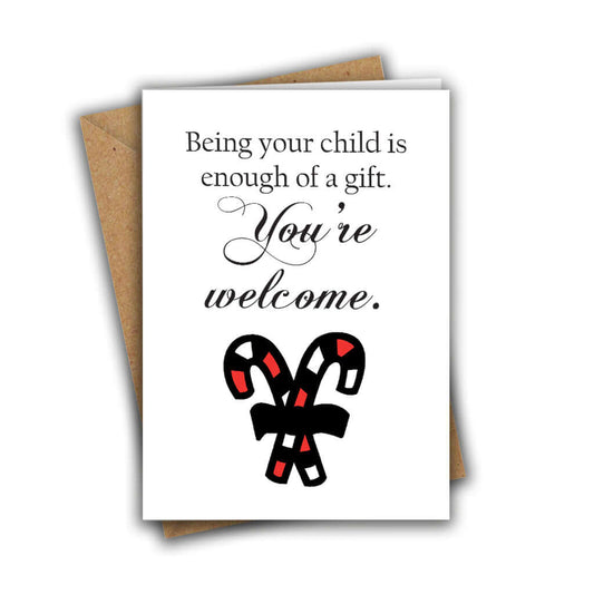 Being Your Child Is Enough of a Gift. You're Welcome Funny Rude Christmas Greeting Card